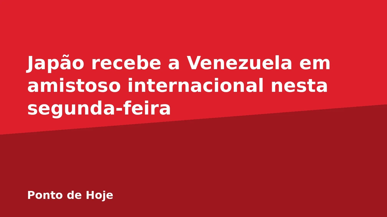 Japão recebe a Venezuela em amistoso internacional nesta segunda-feira