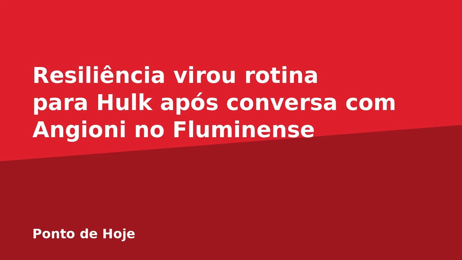 Resiliência virou rotina para Hulk após conversa com Angioni no Fluminense