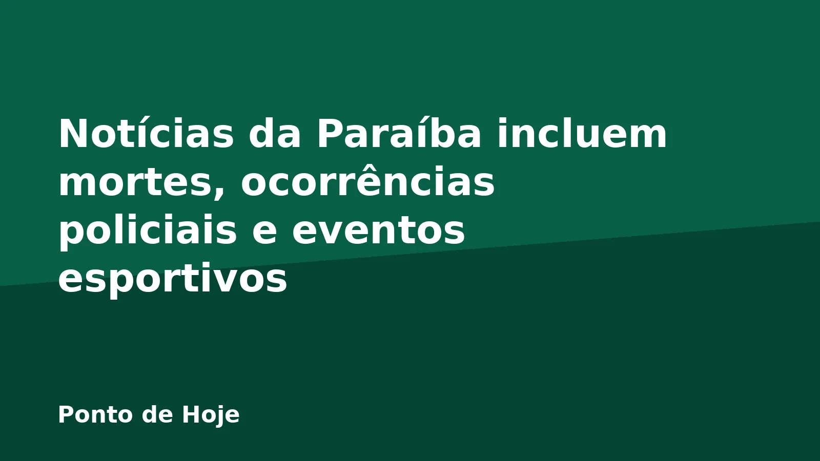 Notícias da Paraíba incluem mortes, ocorrências policiais e eventos esportivos