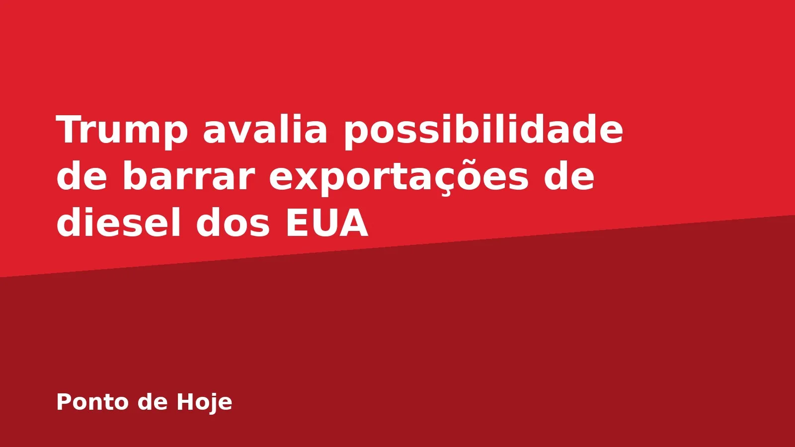 Trump avalia possibilidade de barrar exportações de diesel dos EUA