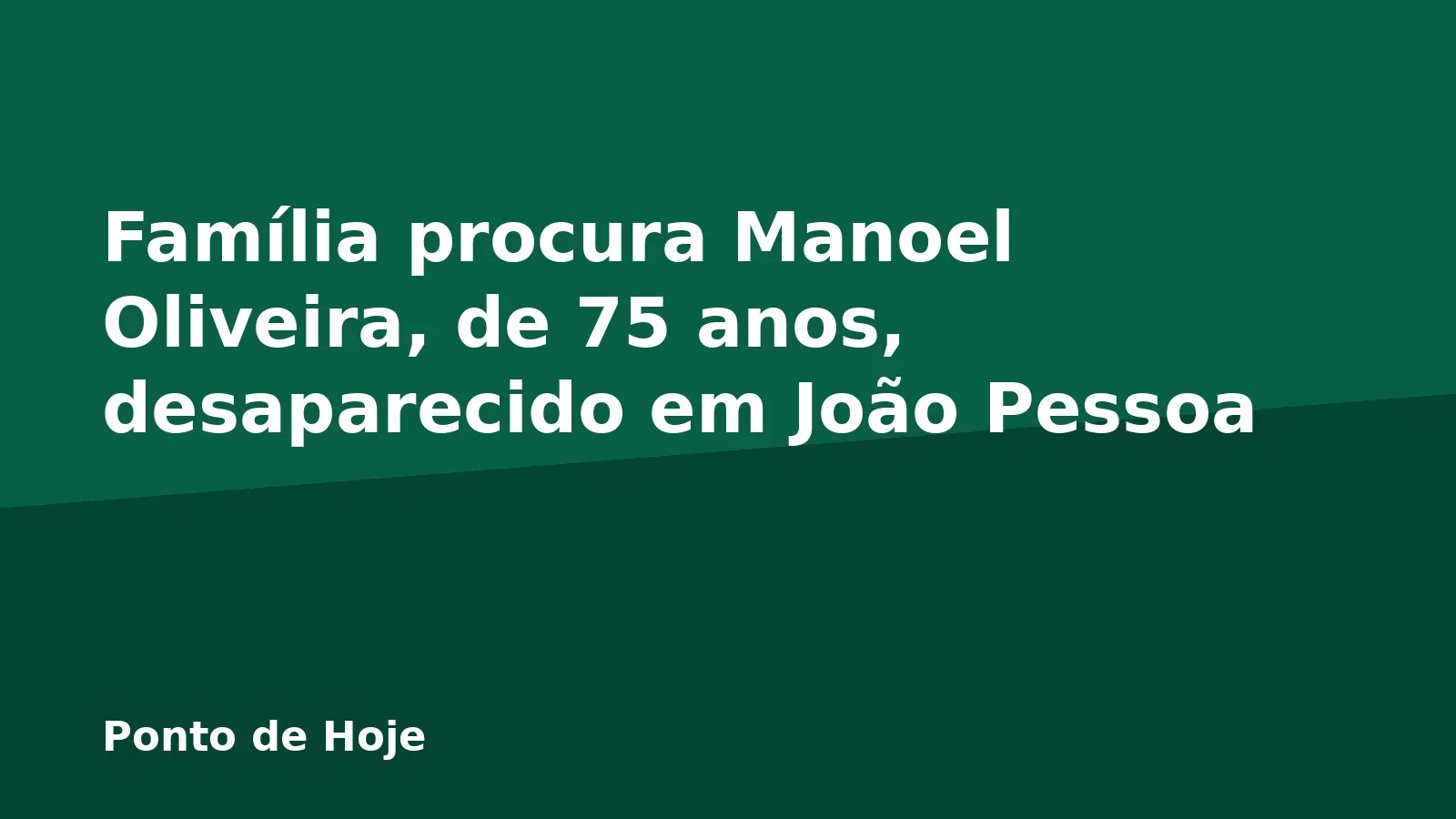 Família procura Manoel Oliveira, de 75 anos, desaparecido em João Pessoa