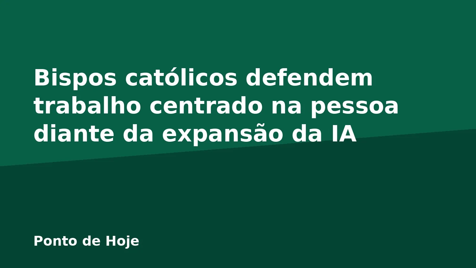 Bispos católicos defendem trabalho centrado na pessoa diante da expansão da IA