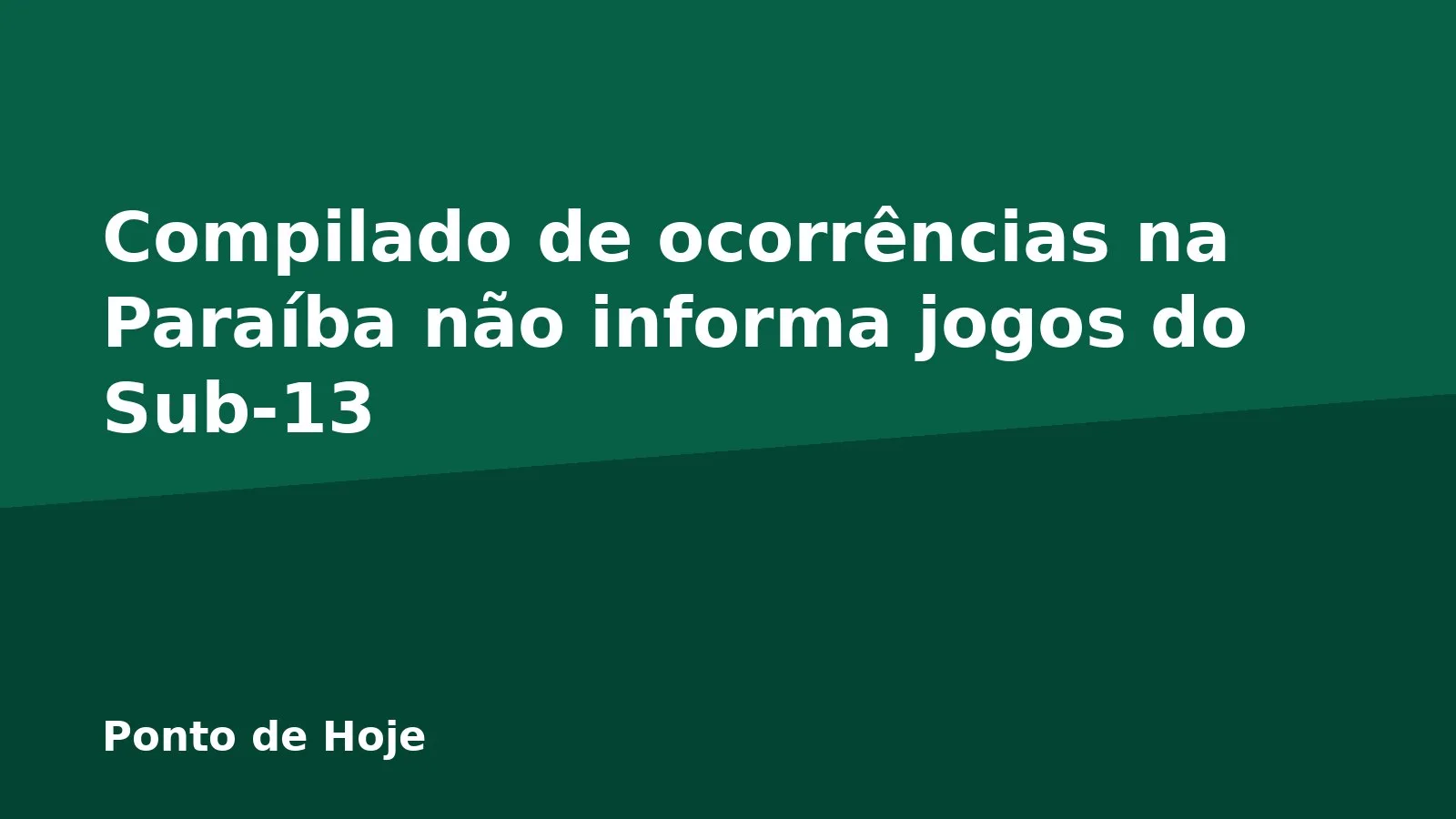 Compilado de ocorrências na Paraíba não informa jogos do Sub-13