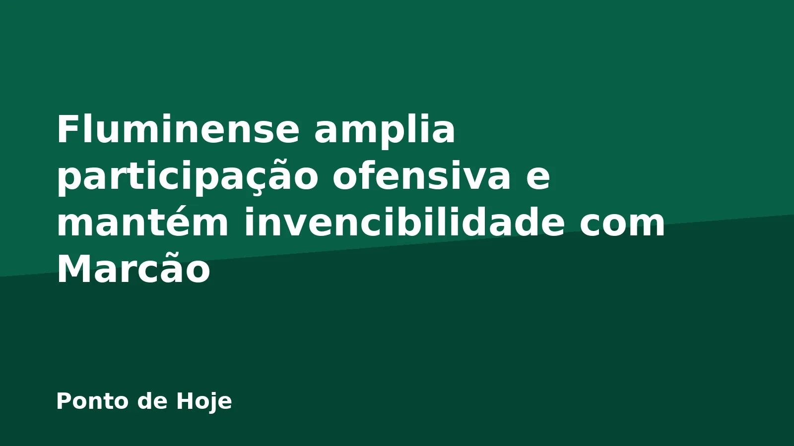 Fluminense amplia participação ofensiva e mantém invencibilidade com Marcão
