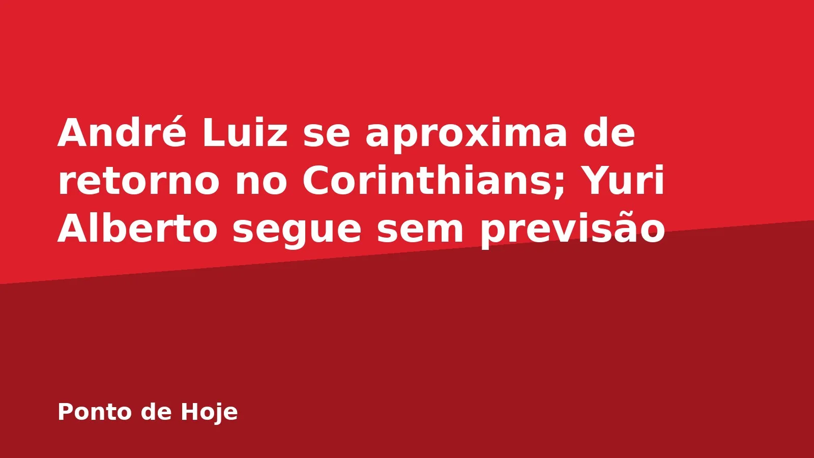 André Luiz se aproxima de retorno no Corinthians; Yuri Alberto segue sem previsão