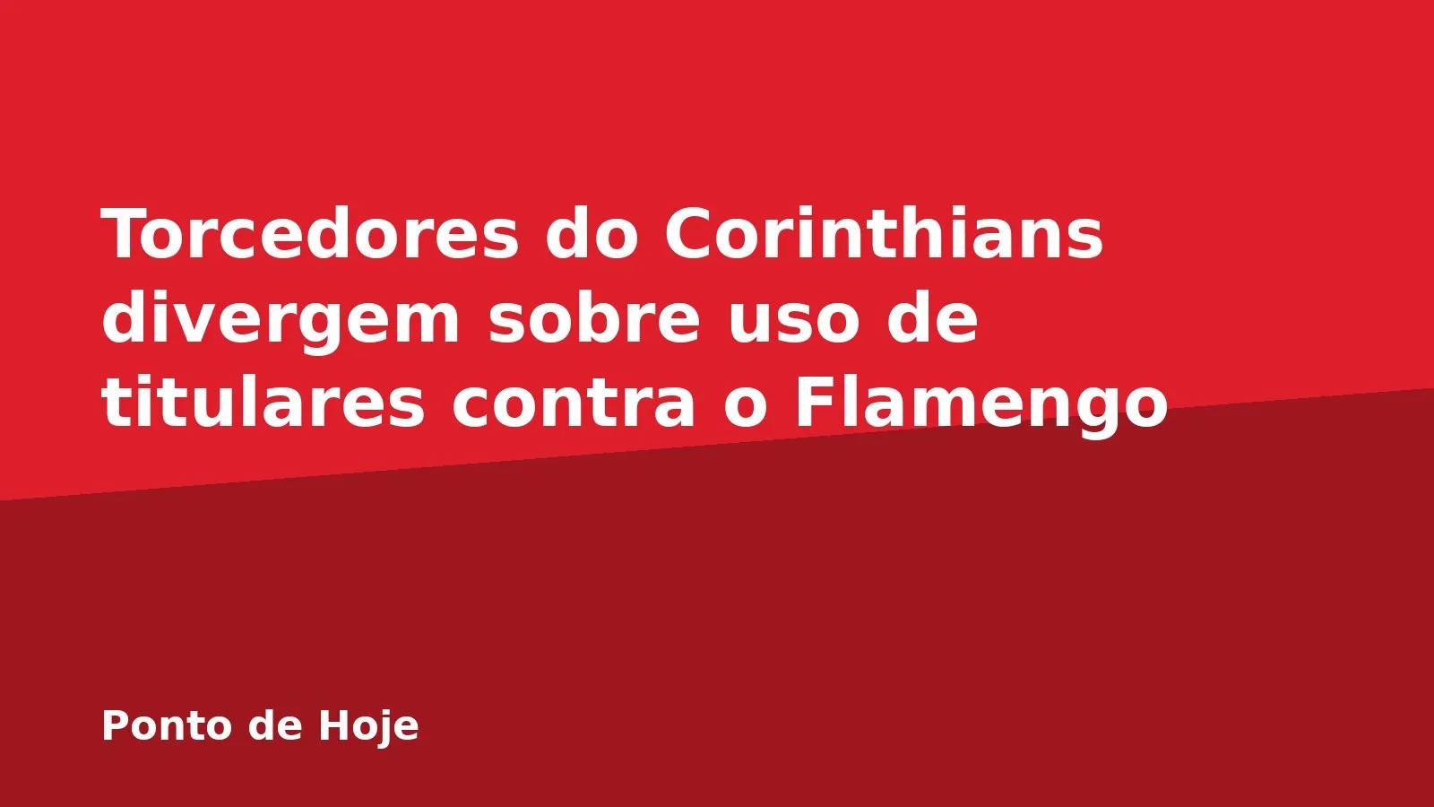Torcedores do Corinthians divergem sobre uso de titulares contra o Flamengo