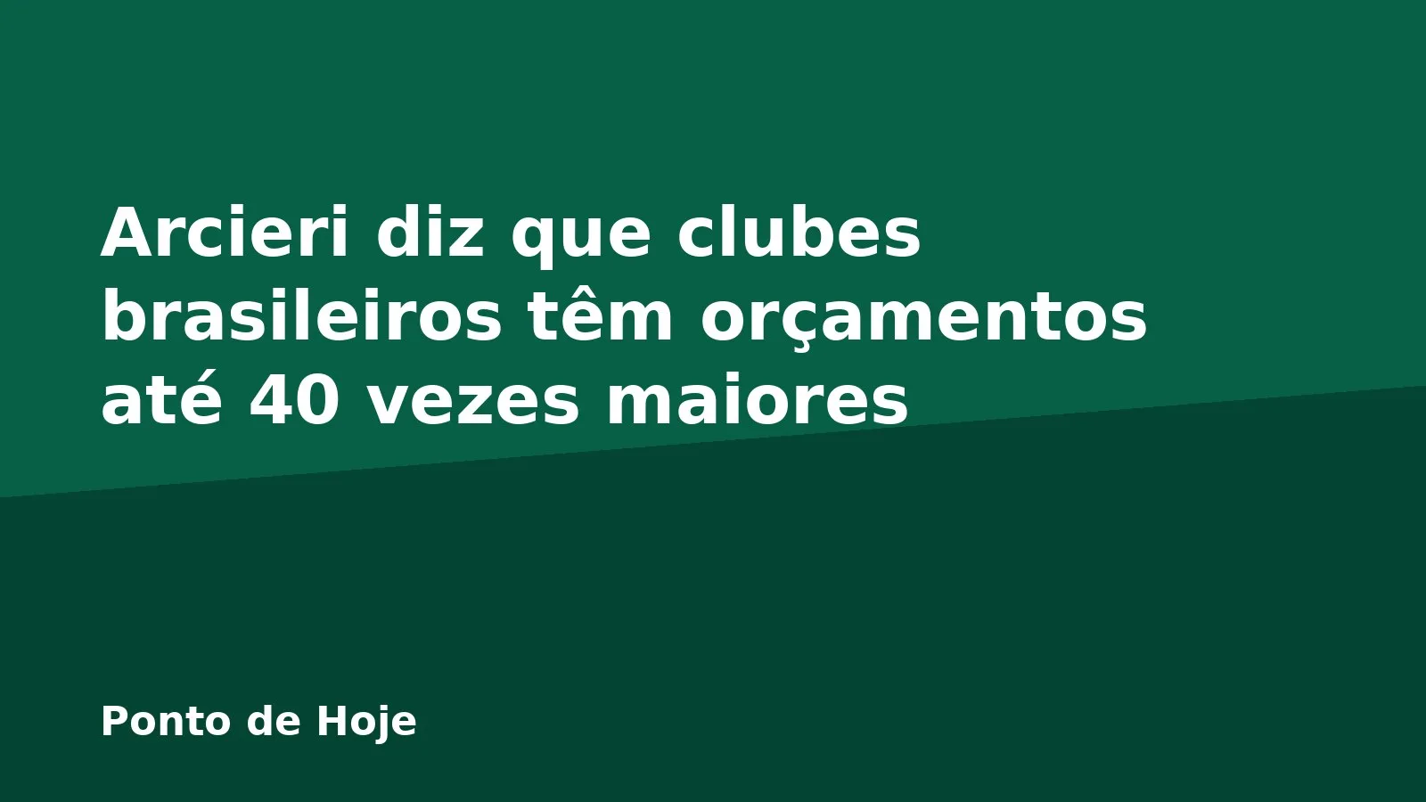 Arcieri diz que clubes brasileiros têm orçamentos até 40 vezes maiores