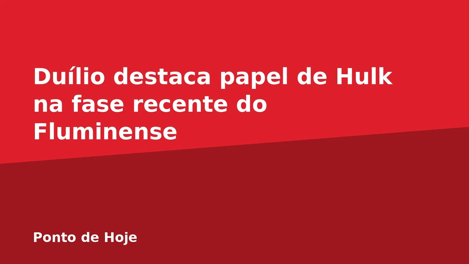 Duílio destaca papel de Hulk na fase recente do Fluminense