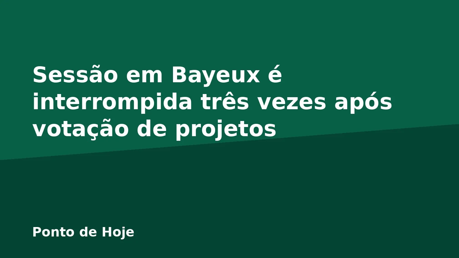 Sessão em Bayeux é interrompida três vezes após votação de projetos