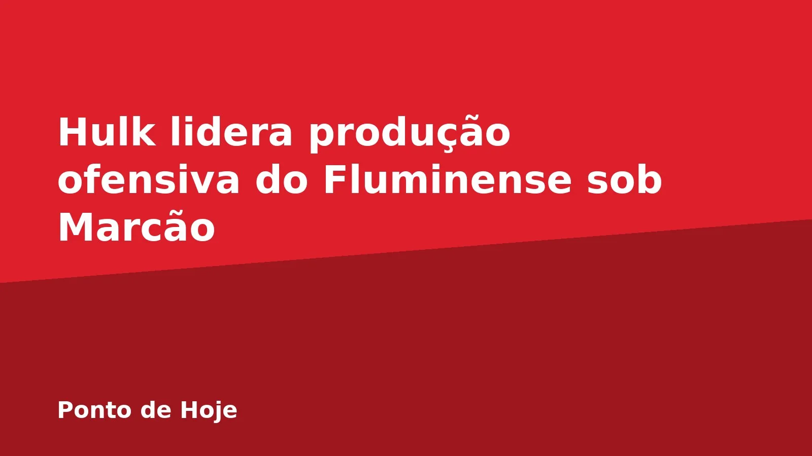 Hulk lidera produção ofensiva do Fluminense sob Marcão