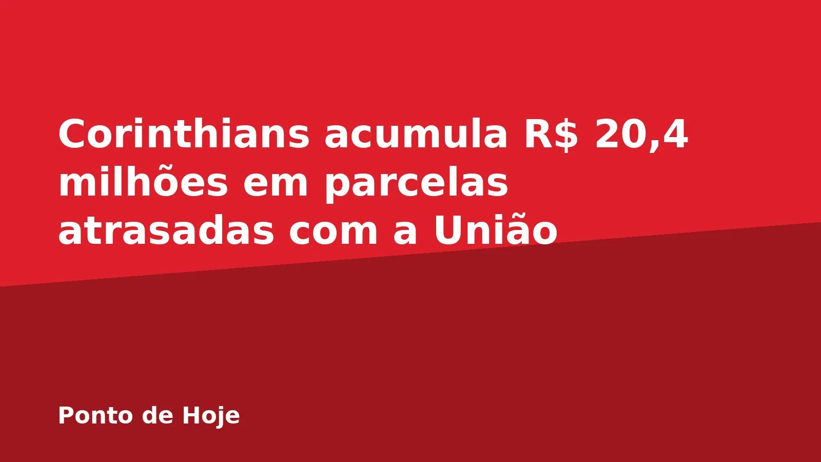 Corinthians acumula R$ 20,4 milhões em parcelas atrasadas com a União