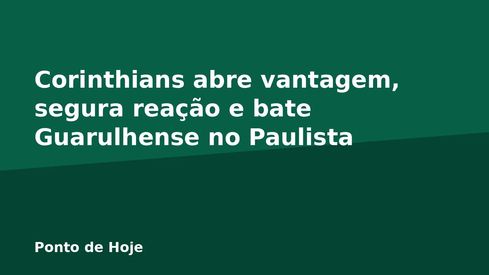 Corinthians abre vantagem, segura reação e bate Guarulhense no Paulista