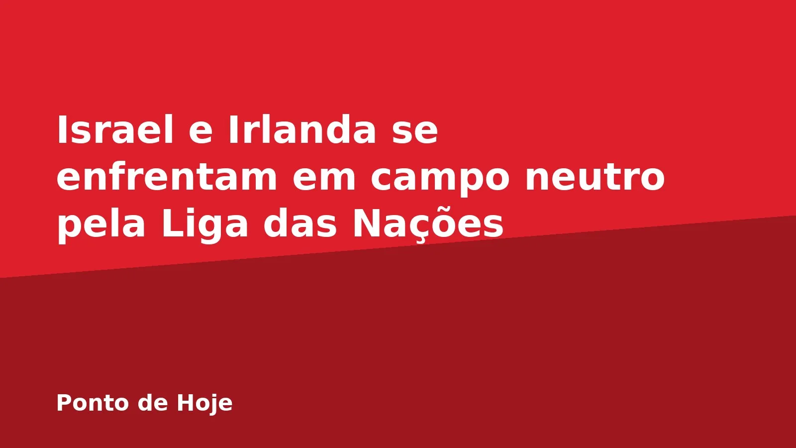 Israel e Irlanda se enfrentam em campo neutro pela Liga das Nações