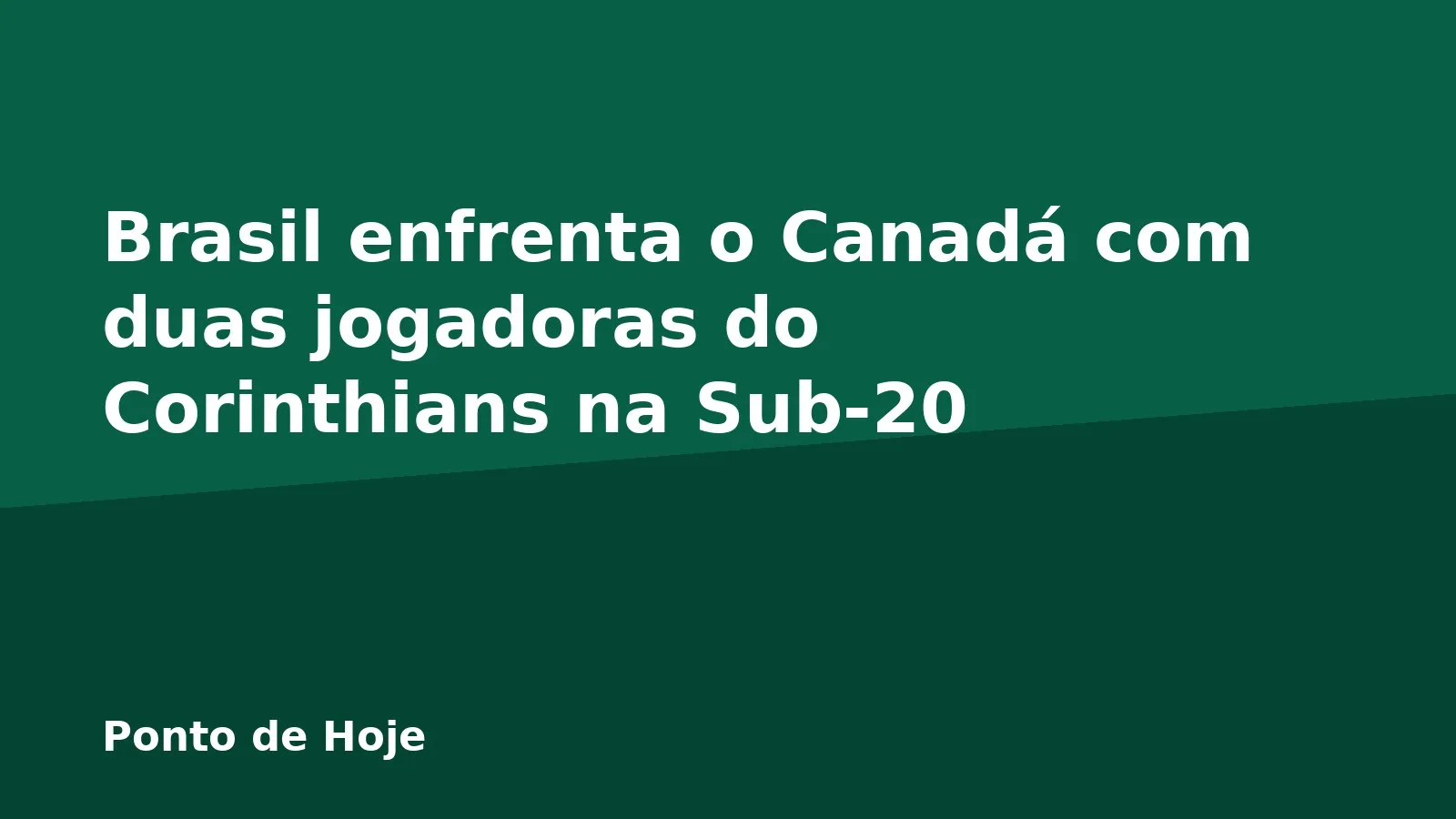 Brasil enfrenta o Canadá com duas jogadoras do Corinthians na Sub-20